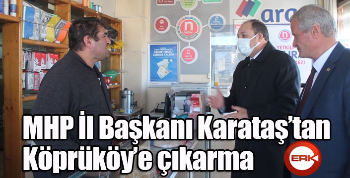MHP İl Başkanı Karataş’tan Köprüköy’e çıkarma