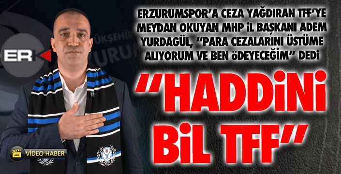MHP İl Başkanı Yurdagül, TFF'ye meydan okudu: Haddinizi bileceksiniz!