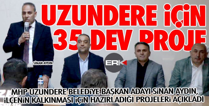 MHP'li adaydan Uzundere için 35 proje 