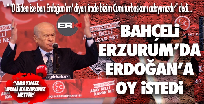 MHP Lideri Bahçeli, Erzurum'da Erdoğan'a oy istedi... 