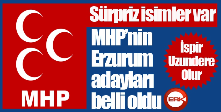 MHP’nin Erzurum adayları belli oldu