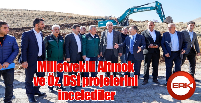 Milletvekili Altınok ve Öz, DSİ projelerini incelediler