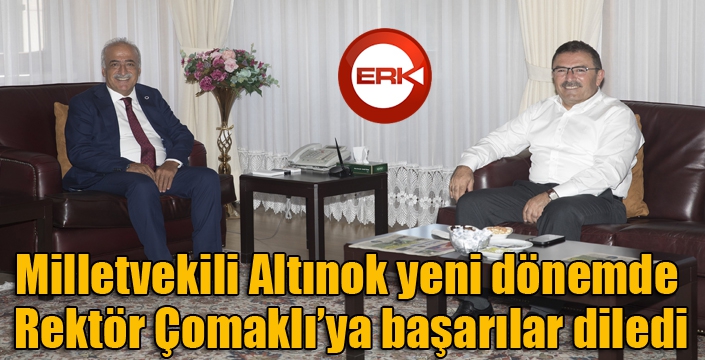 Milletvekili Altınok, yeni dönemde Rektör Çomaklı’ya başarılar diledi