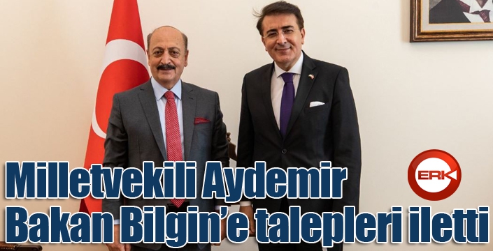 Milletvekili Aydemir, Bakan Bilgin’e talepleri iletti