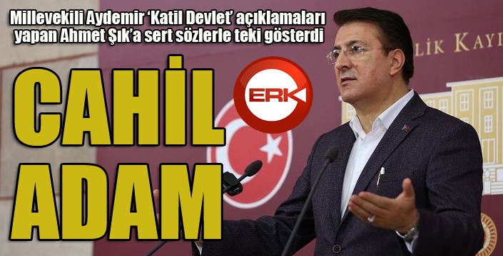 Milletvekili Aydemir’den Şık’a sert tepki