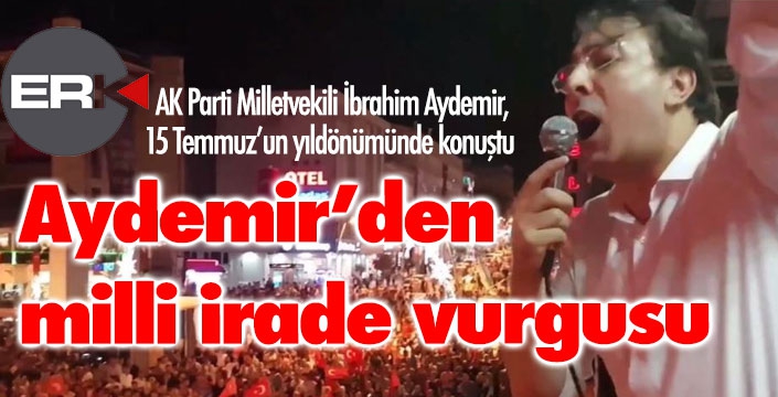 Milletvekili Aydemir: Milli İrade ufku değişmez istikametimiz...  