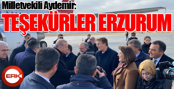 Milletvekili Aydemir: ‘Teşekkürler Erzurum’