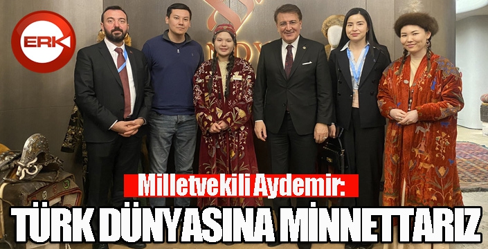Milletvekili Aydemir: ‘Türk Dünyasına minnettarız’