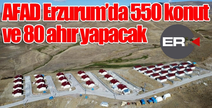Milletvekili Öz: “AFAD Erzurum’da 550 konut ve 80 ahır yapacak”