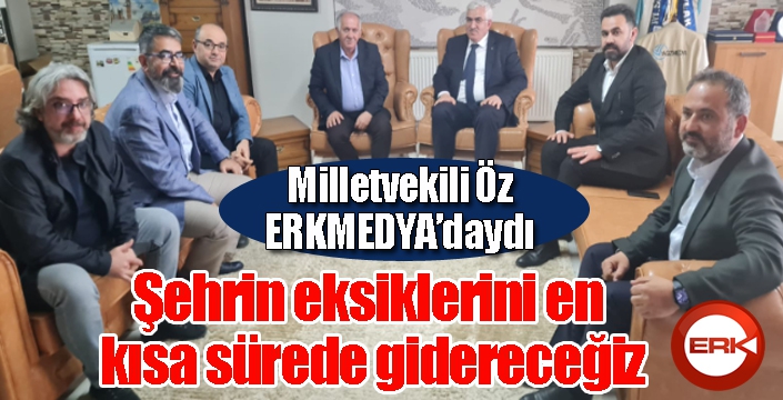 Milletvekili Öz ERK MEDYA'daydı...