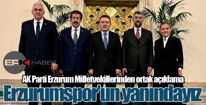 Milletvekillerinden Erzurumspor’a destek açıklaması