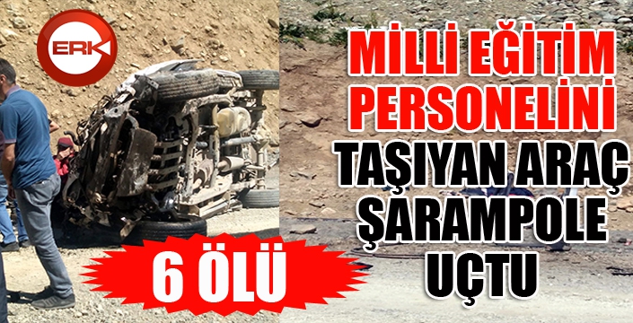 Milli Eğitim Personelini taşıyan araç uçuruma yuvarlandı: 6 ölü