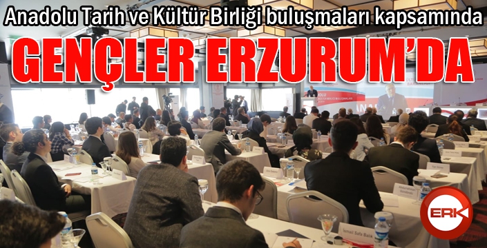 Milli Mücadele’nin ve Erzurum Kongresi’nin 100’üncü Yılında Gençler Erzurum’da