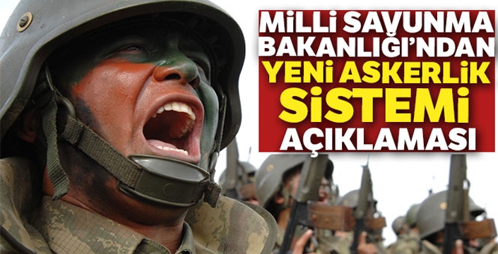 Milli Savunma Bakanlığı'ndan yeni askerlik sistemi açıklaması