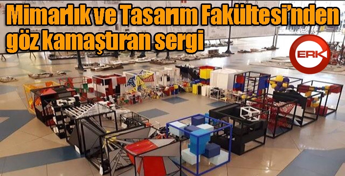 Mimarlık ve Tasarım Fakültesi’nden göz kamaştıran sergi