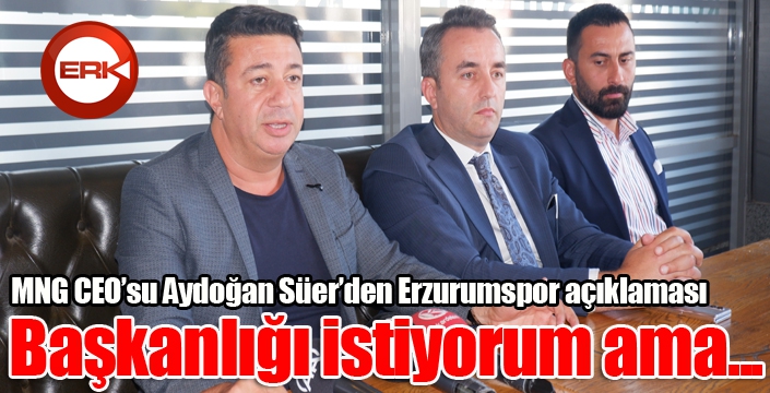 MNG CEO'su Süer'den Erzurumspor açıklaması...