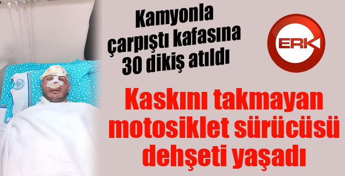 Motosiklet kaskı kırık diye takmayan sürücü dehşeti yaşadı