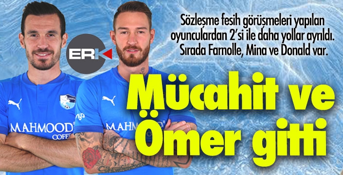 Mücahit ve Ömer gitti...