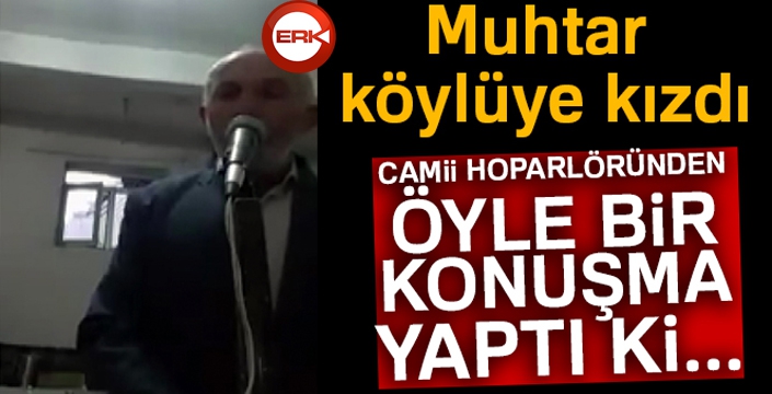 Muhtar köylüye kızdı camii hoparlöründen konuşma yaptı