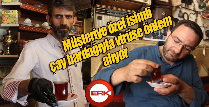 Müşteriye özel isimli çay bardağıyla virüse önlem alıyor