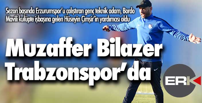 Muzaffer Bilazer Trabzonspor'da... 