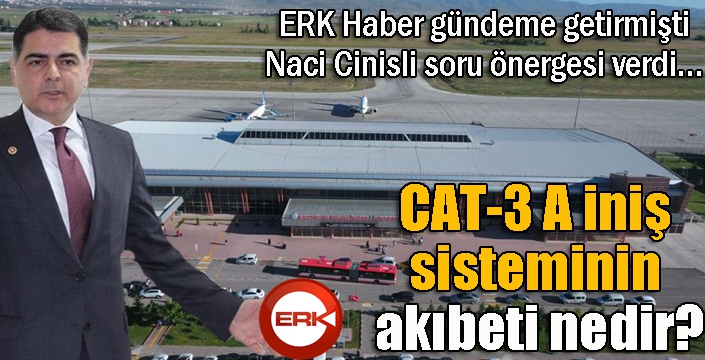 Naci Cinisli soru önergesi verdi… CAT-3 A iniş sisteminin akıbeti nedir?