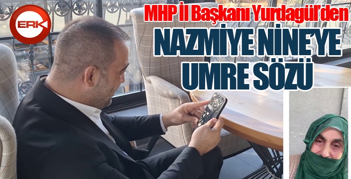Nazmiye Nine'ye müjdeli haber MHP İl Başkanı Yurdagül'den geldi...