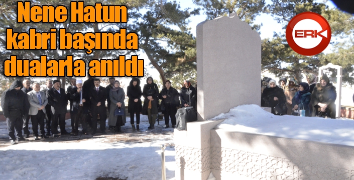 Nene Hatun kabri başında dualarla anıldı
