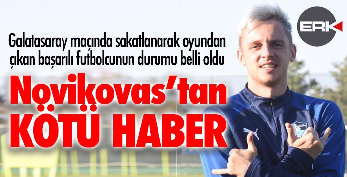 Novikovas'tan kötü haber.. 