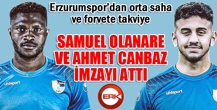 Olanare ve Ahmet Canbaz Erzurumspor'da...