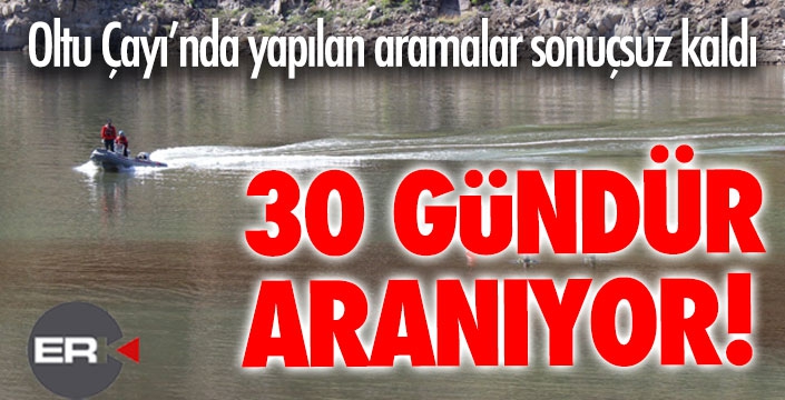 Oltu Çayı 30 gündür Fevzi Bulut'u vermiyor