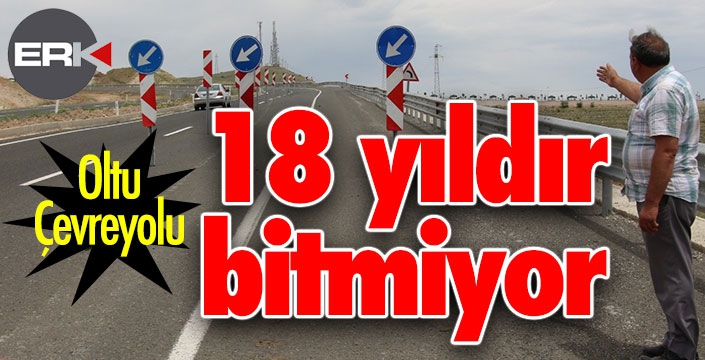 Oltu Çevre yolu 18 yıldır bitirilemiyor  