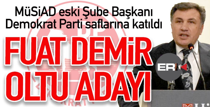 Oltu'da heyecanlandıran gelişme... Fuat Demir, Demokrat Parti'den aday oldu...