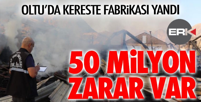 Oltu'da kereste fabrikası yandı, zarar 50 milyon TL