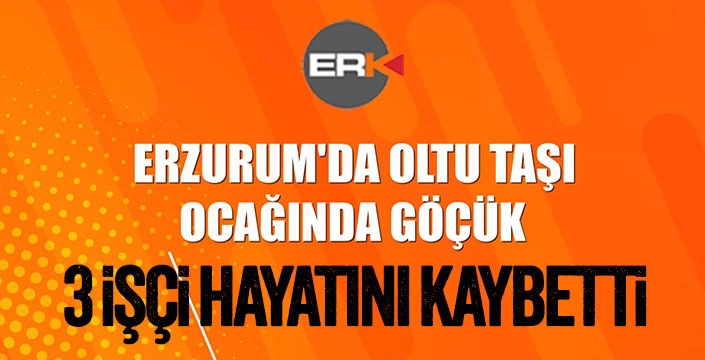 Oltu'da taş ocağında göçük... 3 işçi hayatını kaybetti...