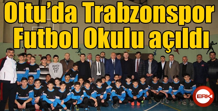 Oltu’da Trabzonspor Futbol Okulu açıldı