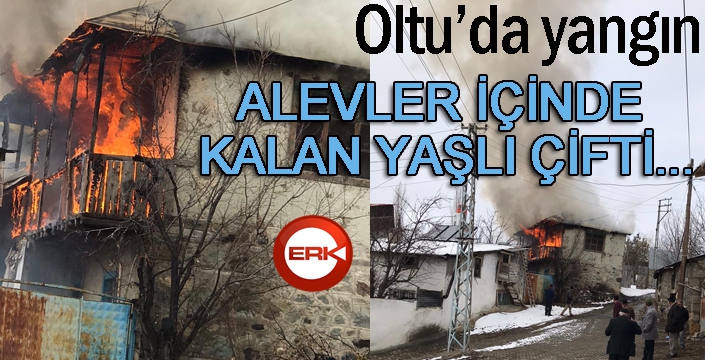 Oltu'da yangın... Alevler içinde kalan yaşlı çift...