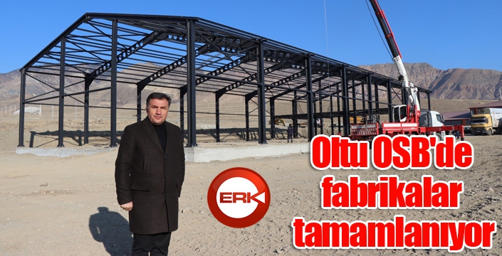 Oltu OSB'de fabrikalar tamamlanıyor