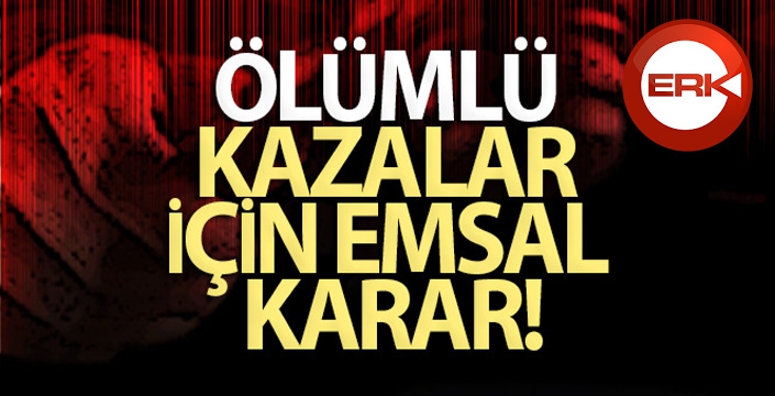 Ölümlü kazalar için emsâl karar