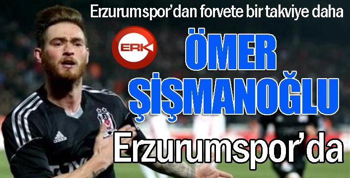 Ömer Şişmanoğlu Erzurumspor'da