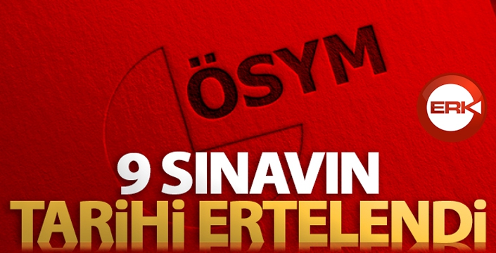 ÖSYM 9 sınavın tarihini erteledi!