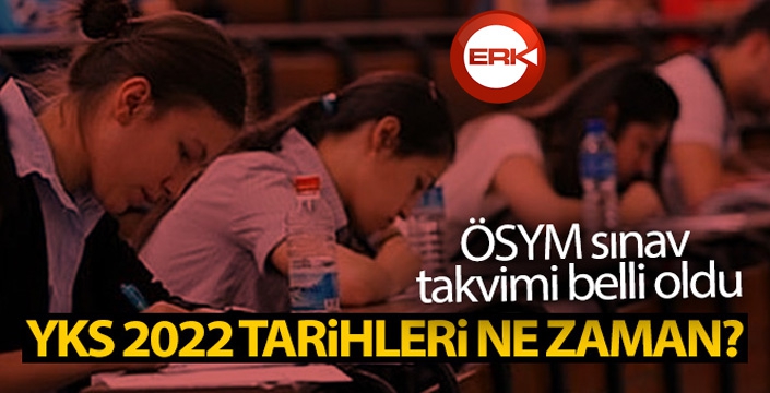 ÖSYM sınav takvimi belli oldu: YKS 2022 tarihleri ne zaman?