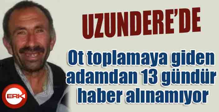 Ot toplamaya giden adamdan 13 gündür haber alınamıyor