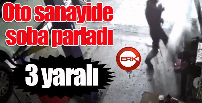 Oto sanayide soba parladı, 3 kişi hafif yaralandı