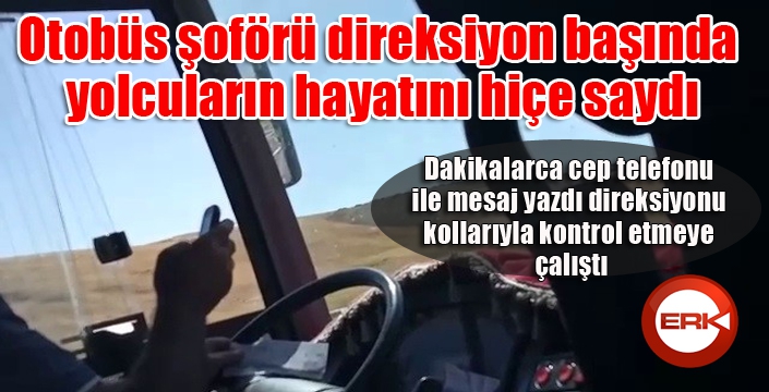 Otobüs şoförü direksiyon başında yolcuların hayatını hiçe saydı