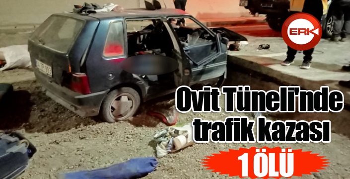 Ovit Tüneli'nde trafik kazası: 1 ölü