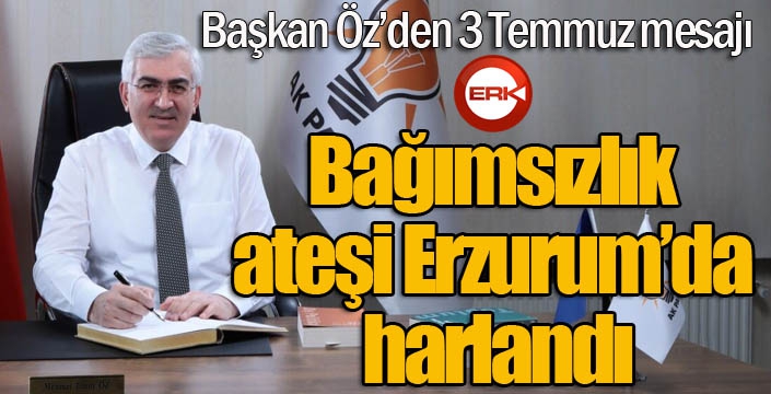 Öz: “Bağımsızlık ateşi Erzurum’da harlandı”