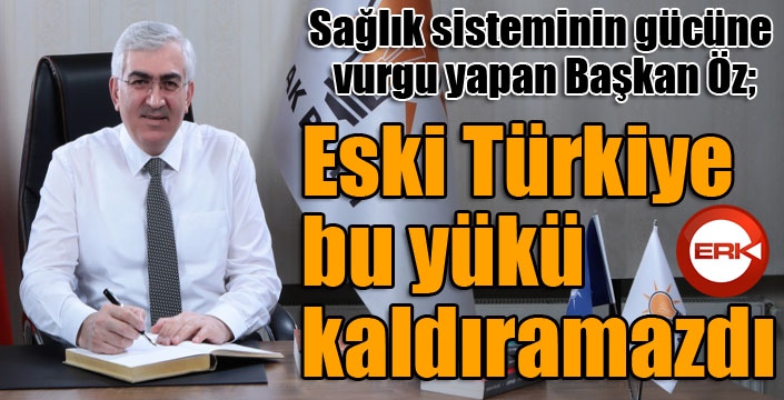 Öz: Eski Türkiye bu yükü kaldıramazdı