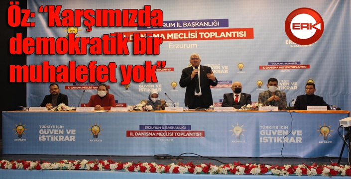 Öz: “Karşımızda demokratik bir muhalefet yok”