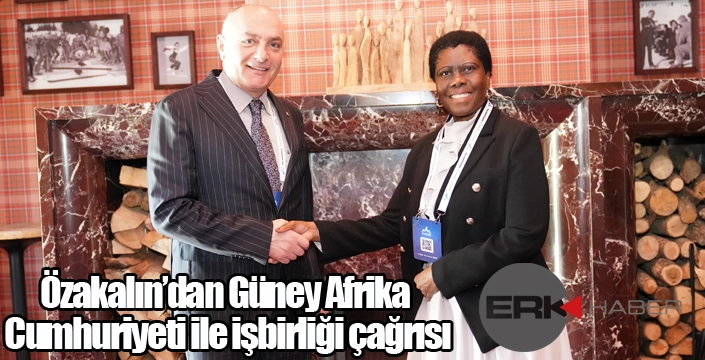 Özakalın’dan Güney Afrika Cumhuriyeti ile işbirliği çağrısı